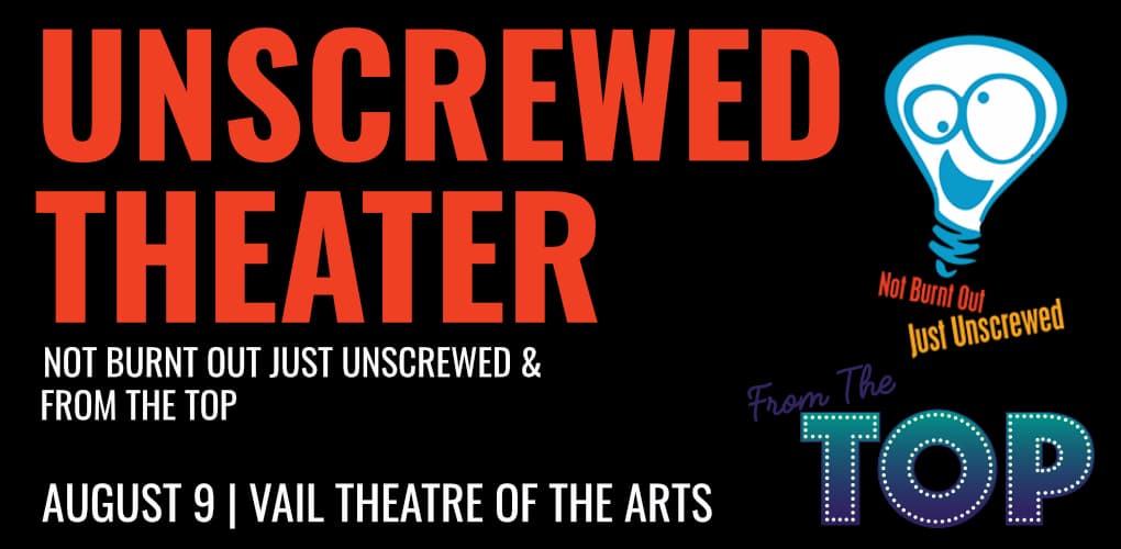 August 2025 Show- Unscrewed Theater's Not Burnt Out Just Unscrewed & From the Top